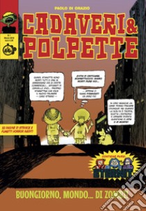 Cadaveri & polpette. Vol. 1: Buongiorno mondo... di zombi libro di Di Orazio Paolo