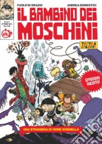 Il bambino dei moschini. Vol. 3: Una straniera di nome Rosmella libro di Di Orazio Paolo; Domestici Andrea