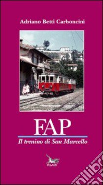 FAP il trenino di San Marcello libro di Betti Carboncini Adriano