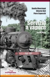 Servizio a vapore. Vol. 1 libro di Mancioppi Danilo; Nuti Silverio; Capecchi Piero