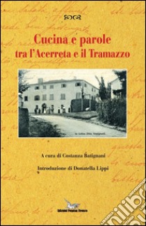 Cucina e parole tra l'Acerreta e il Tramazzo libro di Batignani C. (cur.)