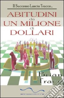 Abitudini da un milione di dollari libro di Tracy Brian