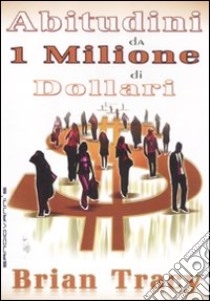 Abitudini da 1 milione di dollari libro di Tracy Brian