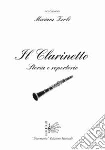 Il clarinetto. Storia e repertorio libro di Zeoli Miriam