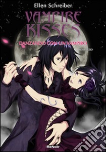 Danzando con un vampiro. Vampire kisses. Vol. 4 libro di Schreiber Ellen