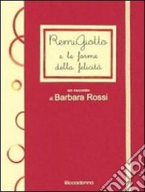 RemiGiotto e le forme della felicità libro di Rossi Barbara