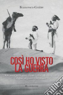 Così ho visto la guerra libro di Goitre Francesco