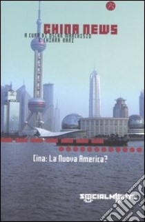 China news. Cina: la nuova America? libro di Marchisio O. (cur.); Rani C. (cur.)