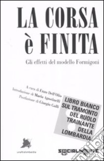 La corsa è finita. Gli effetti del modello Formigoni libro di Dell'Olio E. (cur.)