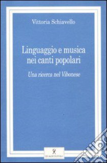 Linguaggio e musica nei canti popolari. Una ricerca nel Vibonese. Con CD Audio libro di Schiavello Vittoria