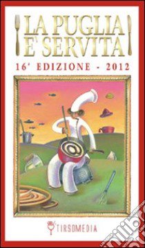 La Puglia è servita 2012 libro di Porcelli Pasquale; Sinibaldi Alma