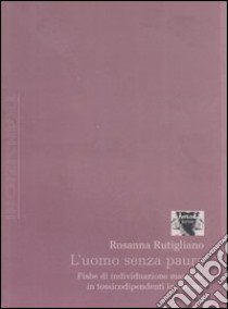 L'uomo senza paura. Fiabe di individuazione maschile in tossicodipendenti in carcere libro di Rutigliano Rosanna