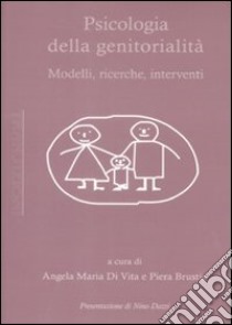 Psicologia della genitorialità. Modelli, ricerche, interventi libro di Di Vita A. M. (cur.); Brustia P. (cur.)