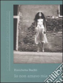 Io non amavo mia madre libro di Buchili Enrichetta