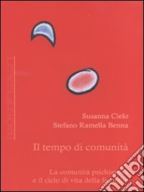 Il tempo di comunità. La comunità psichiatrica e il ciclo di vita della famiglia libro di Cielo Susanna; Ramella Benna Stefano