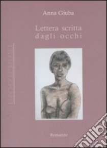 Lettera scritta dagli occhi libro di Giuba Anna