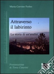 Attraverso il labirinto. La storia di un'analisi libro di Corvino Forleo Maria