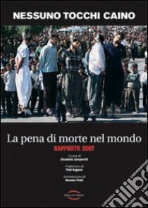 La pena di morte nel mondo. Rapporto 2007 libro di Nessuno tocchi Caino (cur.)