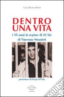 Dentro una vita. I 18 anni in regime 41 bis di Vincenzo Stranieri libro di Dinoi Nazareno