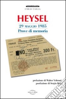 Heysel 29 maggio 1985. Prove di memoria libro di Targia Emilio