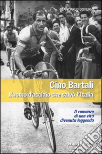 Gino Bartali. L'uomo d'acciaio che salvò l'Italia libro di Governi Giancarlo