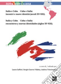 Italia e Cuba / Cuba e Italia: incontri e nuove identità (secoli XV-XXI)-Italia y Cuba / Cuba e Italia: encuentros y nuevas identidades (siglos XV-XXI) libro di Gaffuri L. (cur.); Guerra Vilaboy Sergio (cur.); Trisciuoglio A. (cur.)