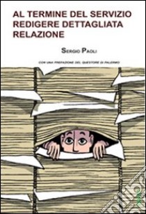 Al termine del servizio redigere dettagliata relazione libro di Paoli Sergio