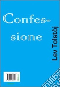 La confessione libro di Tolstoj Lev