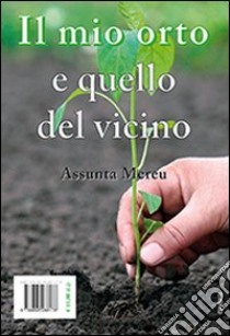 Il mio orto e quello del vicino libro di Mereu Assunta