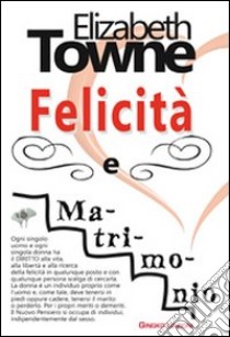 Felicità e matrimonio libro di Towne Elizabeth