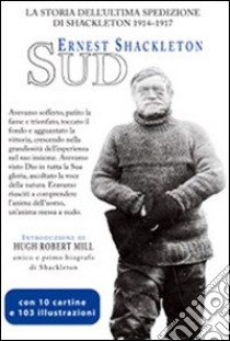 Sud. L'ultima spedizione di Shackleton (1914-1917) libro di Shackleton Ernest; Pellegrini I. (cur.)