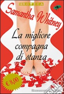 La migliore compagna di stanza libro di Whitney Samantha