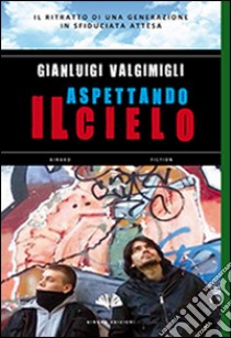 Aspettando il cielo libro di Valgimigli Gianluigi