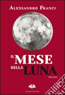 Il mese della luna libro di Franci Alessandro