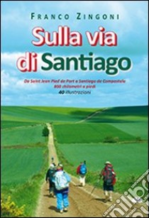 Sulla via di Santiago libro di Zingoni Franco