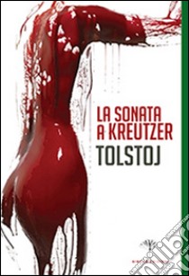 La sonata a Kreutzer libro di Tolstoj Lev