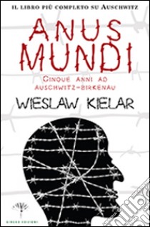 Anus mundi. Cinque anni ad Auschwitz-Birkenau libro di Kielar Wieslaw