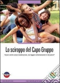 Manuale caopogruppo. «Usare anche senza moderazione, ma leggere attentamente le istruzioni» libro