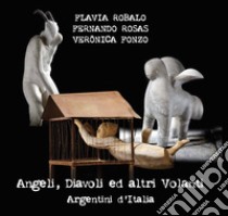 Angeli, diavoli ed altri volanti. Argentini d'Italia libro di Robalo Flavia; Rosas Fernando; Fonzo Verönica