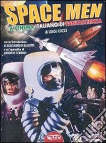 Space men. Il cinema italiano di fantascienza libro di Cozzi Luigi