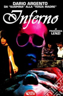 Dario Argento, da «Suspiria» alla «Terza madre»: Inferno libro di Lenzi Francesca