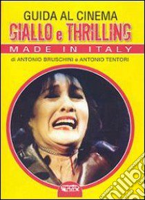 Guida al cinema giallo e thriller. Made in Italy libro di Bruschini Antonio; Tentori Antonio