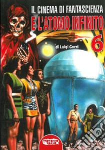 Il cinema di fantascienza e l'atomo infinito libro di Cozzi Luigi