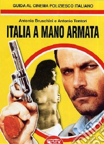 Italia a mano armata. Guida al cinema poliziesco italiano libro di Bruschini Antonio; Tentori Antonio; Cozzi L. (cur.)