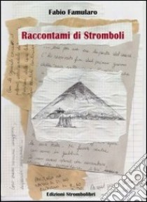 Raccontami di Stromboli libro di Famularo Fabio