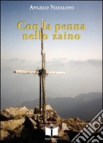 Con la penna nello zaino. Oltre la cima libro di Nataloni Angelo