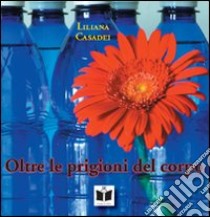 Oltre le prigioni del corpo libro di Casadei Liliana