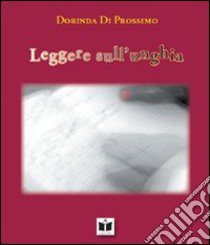 Leggere sull'unghia libro di Di Prossimo Dorinda