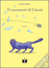 Ti racconterò di Ciaccia libro di Spino Antonio