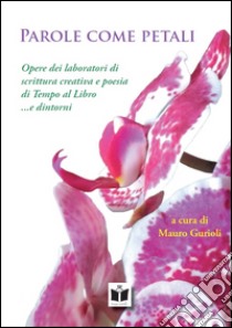 Parole come petali libro di Gurioli M. (cur.)